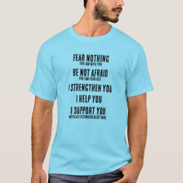 Fear Nothing Isaiah 41:10  T Shirt