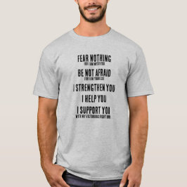 Fear Nothing Isaiah 41:10  T Shirt
