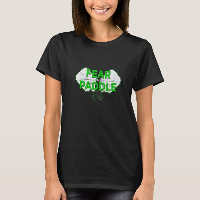 Fear The Paddle Pickleball Ace Paddle Dink Pickle T Shirt (Framsida)