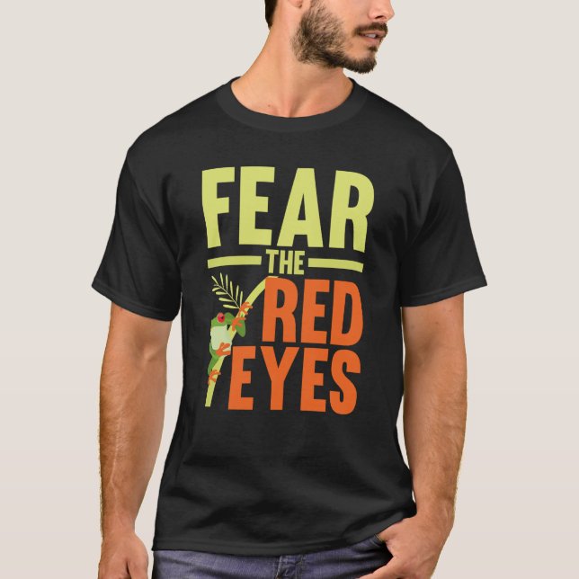 Fear The Red Eyes Tree Frog Toad Amphibian Tadpole T Shirt (Framsida)