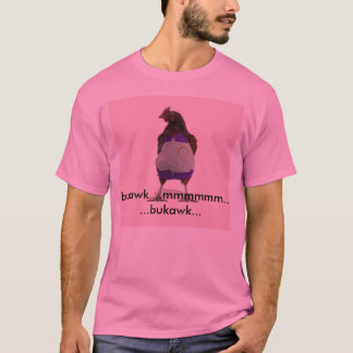 fearthegaychicken bukawk….,...... bukawk mmmmmm… t-shirt