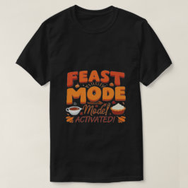 Feast-läge: Aktiverat! - Lustigt Thanksgiving Gift T Shirt