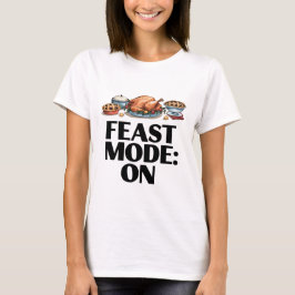 FEAST MODE: ON Funny T Shirt