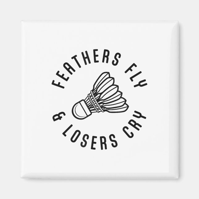 Feathers Fly Losers Gråter Shuttle Badminton Playe Magnet (Framsidan)
