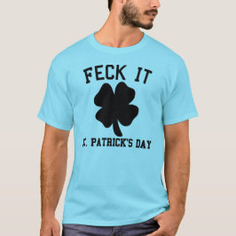 Feck det rolig st patrick's dayT-tröja T Shirt