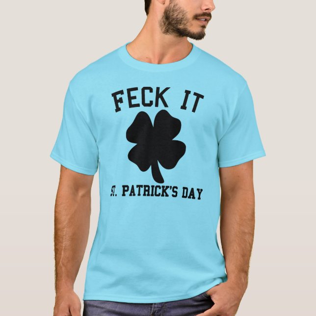 Feck det rolig st patrick's dayT-tröja T Shirt (Framsida)