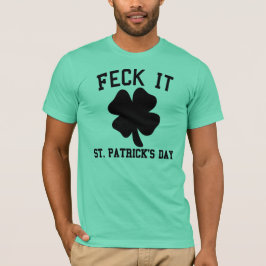 Feck det rolig st patrick's dayT-tröja T Shirt