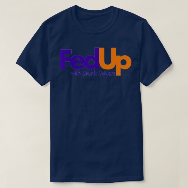 Fed Up with Drunk Drivers  T Shirt (Design framsida)