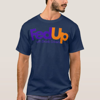Fed Up with Drunk Drivers  T Shirt