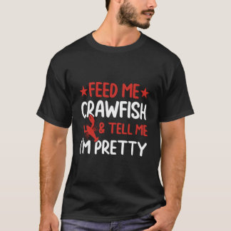 Feed Me Crawfish And Tell Me I'M Pretty Crawfish B T Shirt