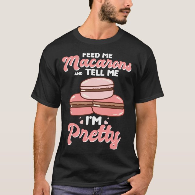 Feed me macarons and tell me I m pretty T Shirt (Framsida)