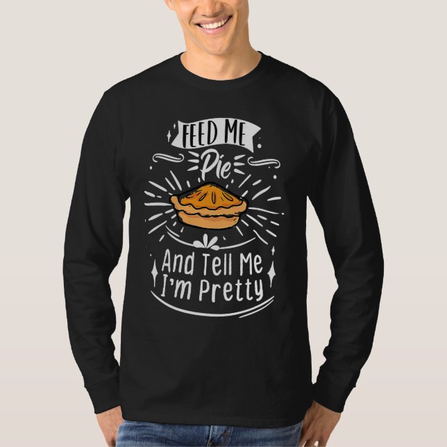 Feed Me Pie And Tell Me I'm Pretty  Thanksgiving T Shirt (Framsida)