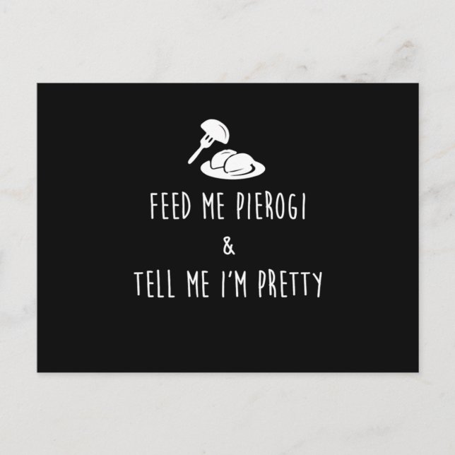 Feed Me Pierogi And Tell Me IM Pretty Print Vykort (Framsida)