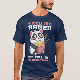 Feed Me Ramen And Tell Me Im Beautiful 320 T Shirt