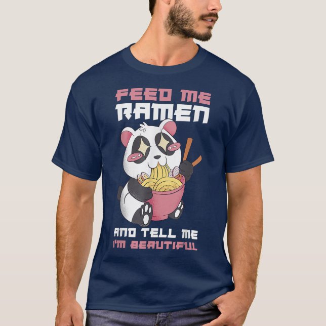 Feed Me Ramen And Tell Me Im Beautiful 320 T Shirt (Framsida)
