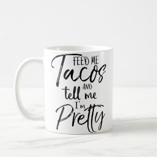 Feed Me Tacos And Tell Me I'M Pretty Funny Kaffemugg