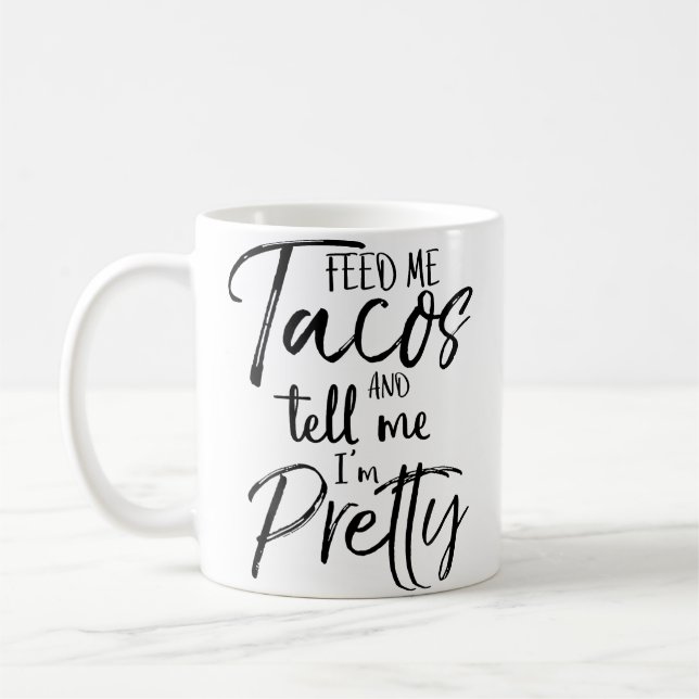 Feed Me Tacos And Tell Me I'M Pretty Funny Kaffemugg (Vänster)