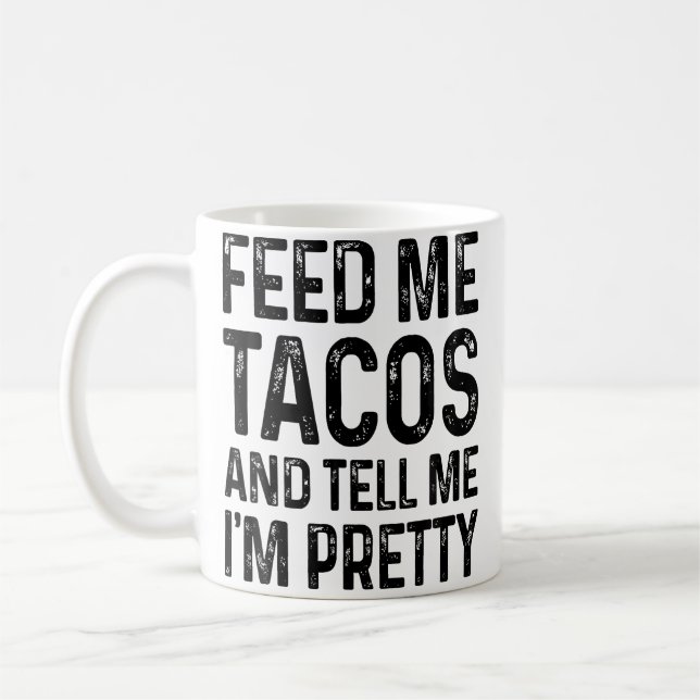 Feed Me Tacos And Tell Me I'M Pretty Funny Kaffemugg (Vänster)