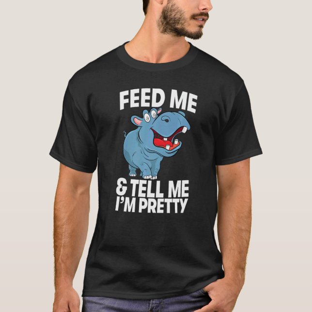 Feed Me & Tell Me I'm Pretty  Women Hippopotamus P T Shirt (Framsida)