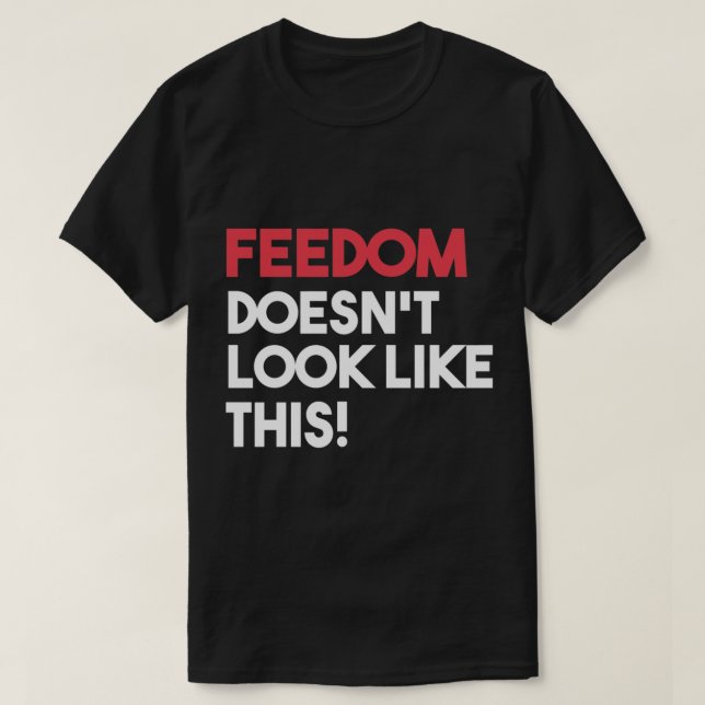 Feedom är&x27;ser inte ut så här t shirt (Design framsida)