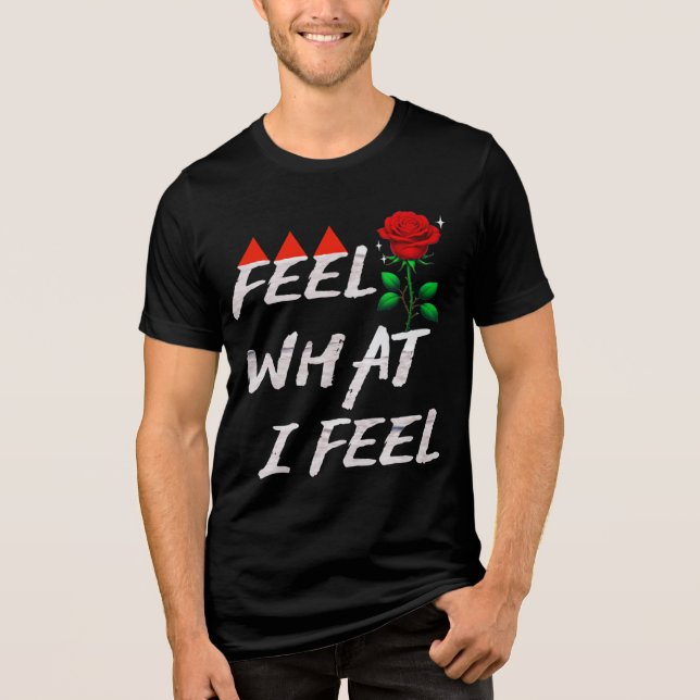Feel What I Feel T Shirt (Framsida)