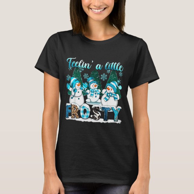 Feelin A Little Frosty Cute Snowman Winter Christm T Shirt (Framsida)