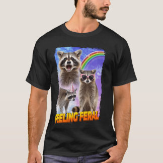 Feelin Feral Raccoon T Shirt