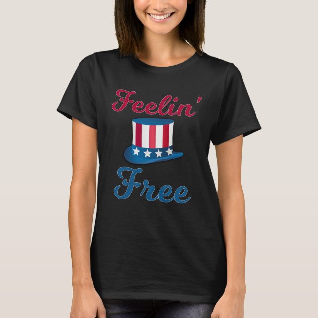 Feelin Free 4th Of July American Freedom  3 T Shirt (Framsida)