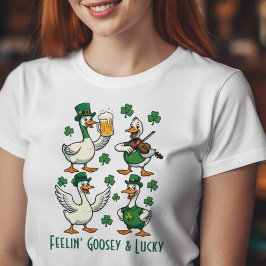 Feelin’ Goosey & Lucky Funny St. Patrick’s Day  T Shirt
