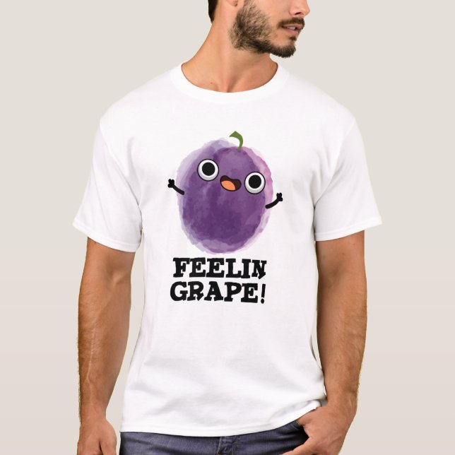 Feelin Grape Funny Fruit Pun T Shirt (Framsida)