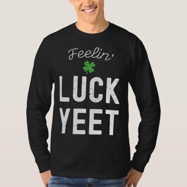 FEELIN LUCK YEET ST PATRICK S DAY LUCKY IRISH PATR T SHIRT (Framsida)