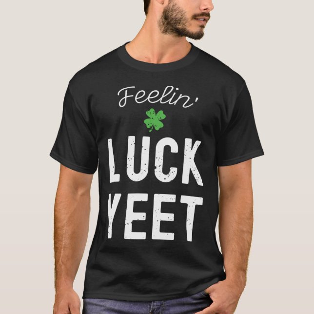 FEELIN LUCK YEET ST PATRICK S DAY LUCKY IRISH PATR T SHIRT (Framsida)