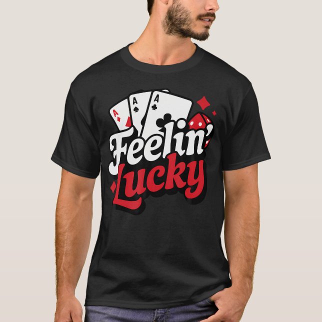 Feelin Lucky Slots Blackjack Poker Gambling Casino T Shirt (Framsida)