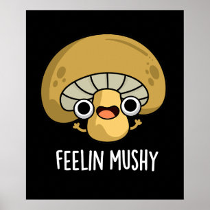 Feelin Mushy Funny Mushroom Pun Mörk BG Poster