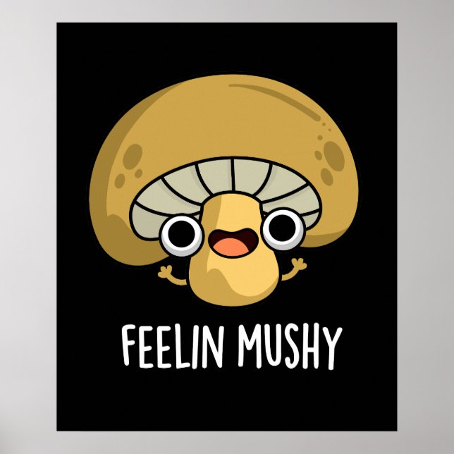 Feelin Mushy Funny Mushroom Pun Mörk BG Poster (Framsidan)