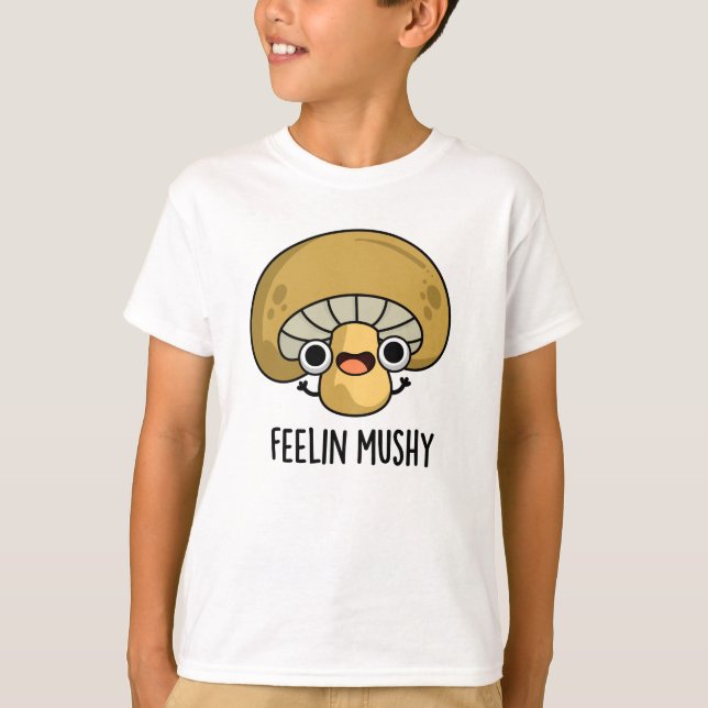 Feelin Mushy Funny Mushroom Pun T Shirt (Framsida)