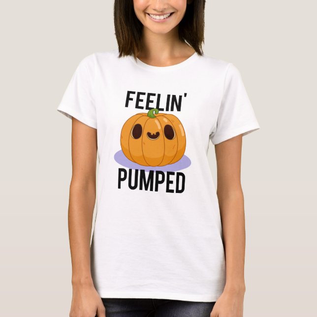 Feelin Pumped Funny Pumpkin Pun T Shirt (Framsida)