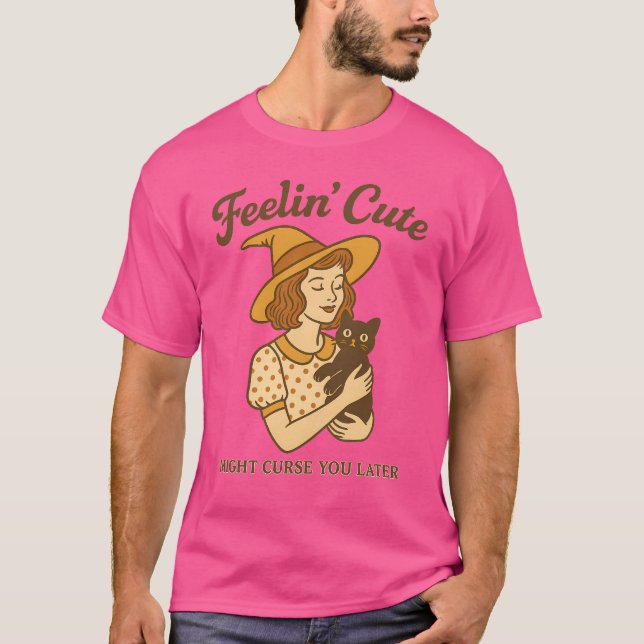 Feelin'Cute kan förbanna dig senare T Shirt (Framsida)