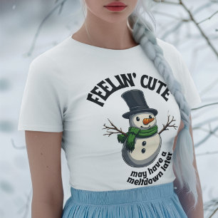 Feelin'Cute, kan ha en smältpunkt senare Snögubbe T Shirt