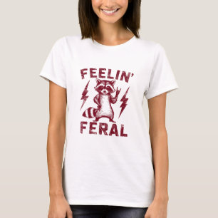 Feelin'Feral T Shirt