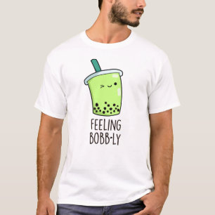 Feeling Bobb-ly Funny Boba Tea Pun T Shirt