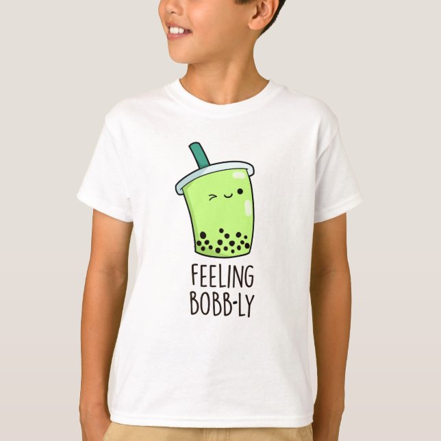Feeling Bobb-ly Funny Boba Tea Pun T Shirt (Framsida)