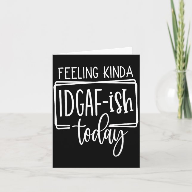 Feeling Kina Idgaf-ioday, Funny Sarcastic Quotes  Kort (Framsida)