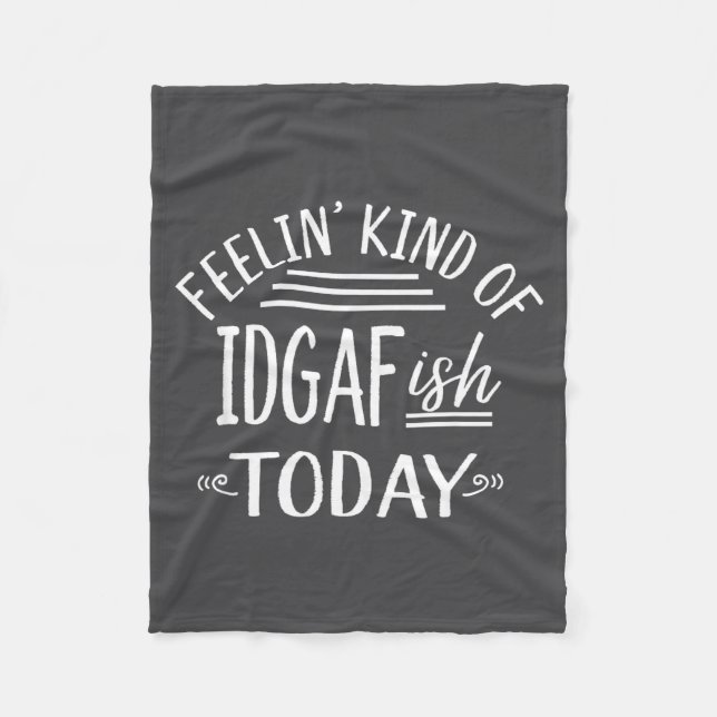Feeling Kind Of Idgaf-ioday Funny Meme Sarcasm Quo Fleecefilt (Framsidan)