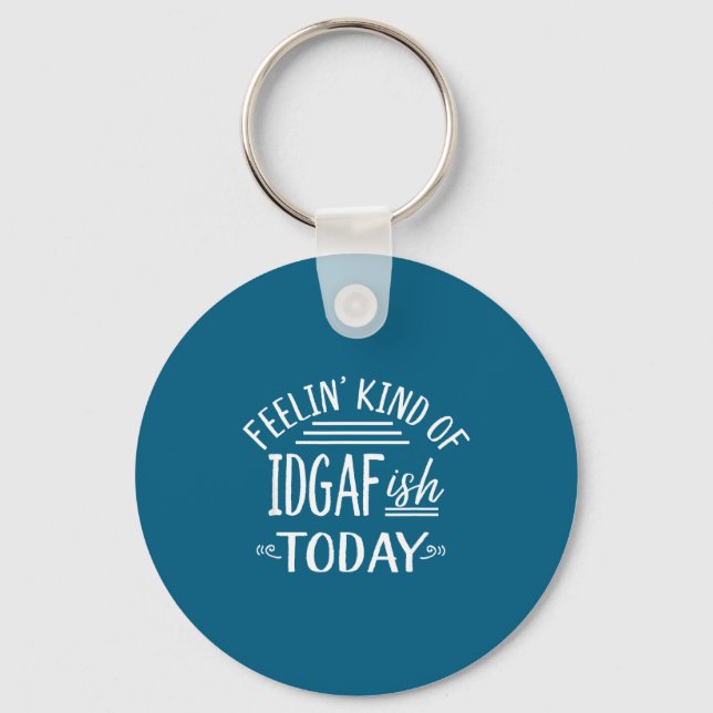 Feeling Kind Of Idgaf-ioday Funny Meme Sarcasm Quo Nyckelring (Framsida)