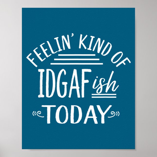 Feeling Kind Of Idgaf-ioday Funny Meme Sarcasm Quo Poster (Framsidan)