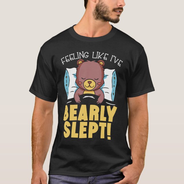Feeling Like I've Bearly Slept Bear Lover Wildlife T Shirt (Framsida)