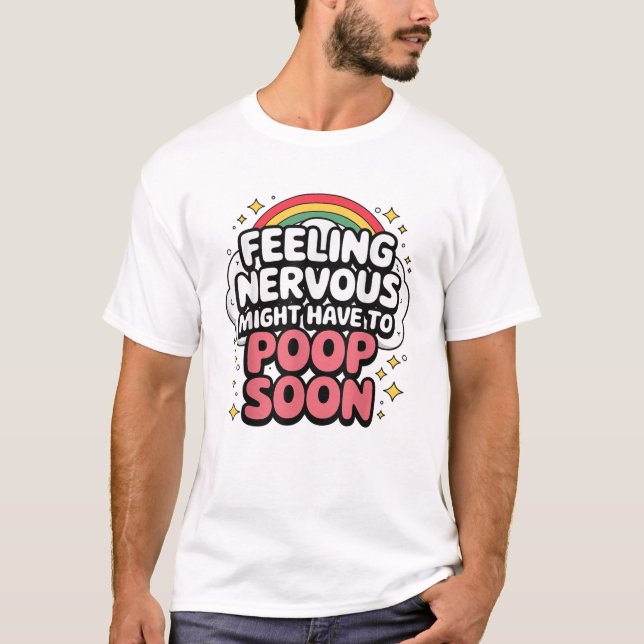 Feeling Nervous Might Have To Poop Soon, Funny Tee (Framsida)