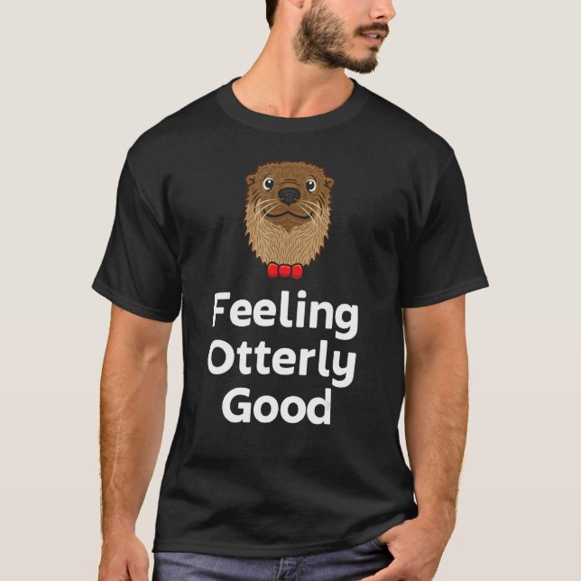 Feeling Otterly Good Otter  Positivity Otter 1 T Shirt (Framsida)