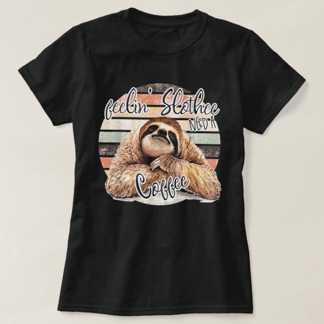 Feeling Slothee, Need A Coffee FUNNY T Shirt (Design framsida)